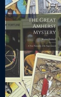 The Great Amherst Mystery: A True Narrative of the Supernatural - Hubbell, Walter