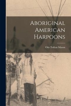 Aboriginal American Harpoons - Mason, Otis Tufton