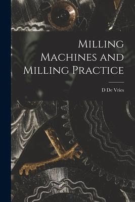 Milling Machines and Milling Practice Milling Machines and Milling Practice