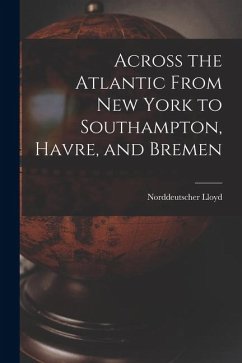 Cover Across the Atlantic From New York to Southampton, Havre, and Bremen