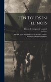 Ten Tours in Illinois: A Guide to the State Parks, Scenic Beauties, Historic Memorials, and Lincoln Shrines