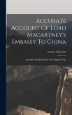 Accurate Account Of Lord Macartney's Embassy To China; Carefully Abridged From The Original Work;