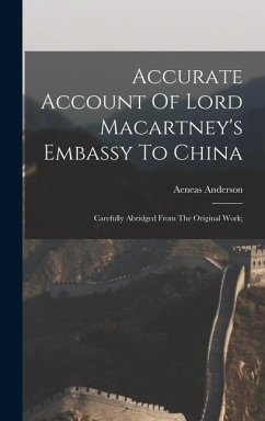 Accurate Account Of Lord Macartney's Embassy To China; Carefully Abridged From The Original Work; - Aeneas, Anderson