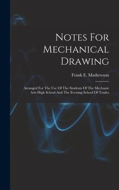 Cover Notes For Mechanical Drawing; Arranged For The Use Of The Students Of The Mechanic Arts High School And The Evening School Of Trades