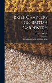 Brief Chapters on British Carpentry: History and Principles of Gothic Roofs Brief Chapters on British Carpentry: History and Principles of Gothic Roofs