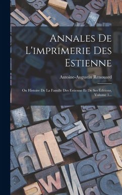 Cover Annales De L'imprimerie Des Estienne: Ou Histoire De La Famille Des Estienne Et De Ses Éditions, Volume 1...