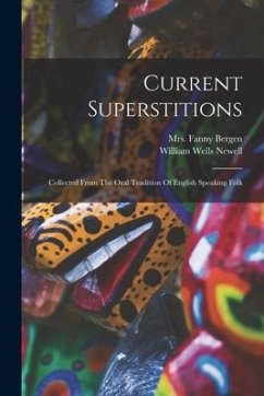 Current Superstitions: Collected From The Oral Tradition Of English Speaking Folk