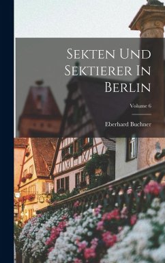 Sekten Und Sektierer In Berlin; Volume 6 - Buchner, Eberhard Sekten Und Sektierer In Berlin; Volume 6 - Buchner, Eberhard