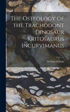 The Osteology of the Trachodont Dinosaur Kritosaurus Incurvimanus - Parks, William A.