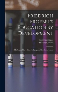 Friedrich Froebel's Education by Development - Fröbel, Friedrich; Jarvis, Josephine