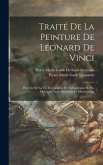 Traité De La Peinture De Léonard De Vinci: Precéde De La Vie De L'auteur Et Du Catalogue De Ses Ouvrages, Avec Des Notes Et Observations