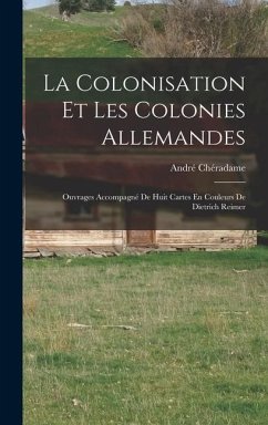 La Colonisation Et Les Colonies Allemandes - Chéradame, André
