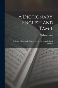 A Dictionary, English and Tamil: Designed to Be a Vade-Mecum for the Use of Anglo-Tamil Students - Nevins, William
