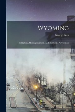 Cover Wyoming: Its History, Stirring Incidents, and Romantic Adventures