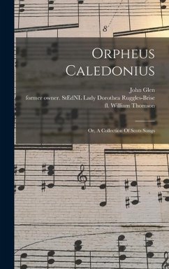 Orpheus Caledonius: Or, A Collection Of Scots Songs - Fl 1695-1753, Thomson William