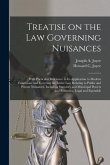 Treatise on the Law Governing Nuisances: With Particular Reference to Its Application to Modern Conditions and Covering the Entire Law Relating to Pub