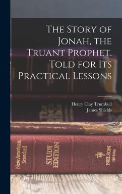The Story of Jonah, the Truant Prophet. Told for Its Practical Lessons - Boyd, James Shields