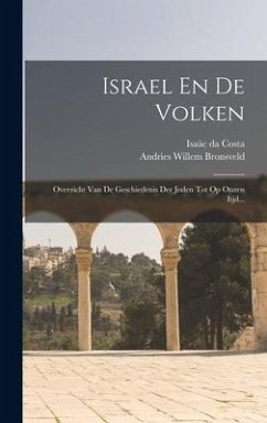 Israel En De Volken: Overzicht Van De Geschiedenis Der Joden Tot Op Onzen Itjd... - Costa, Isaäc Da