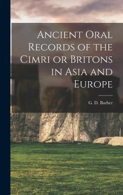 Ancient Oral Records of the Cimri or Britons in Asia and Europe - Barber, G D