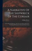 A Narrative Of The Shipwreck Of The Corsair: In The Month Of January, 1835, On An Unknown Reef Near The Kingsmill Islands, In The South Pacific Ocean A Narrative Of The Shipwreck Of The Corsair: In The Month Of January, 1835, On An Unknown Reef Near The Kingsmill Islands, In The South Pacific Ocean