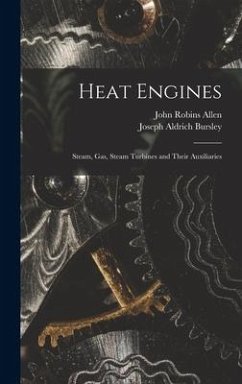 Heat Engines; Steam, gas, Steam Turbines and Their Auxiliaries - Allen, John Robins; Bursley, Joseph Aldrich