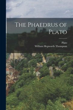 The Phaedrus of Plato - Plato; Thompson, William Hepworth