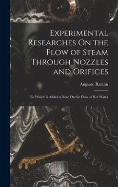 Experimental Researches On the Flow of Steam Through Nozzles and Orifices - Rateau, Auguste