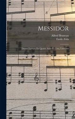 Messidor: Drame Lyrique En Quatre Actes Et Cinq Tableaux - Zola, Émile; Bruneau, Alfred