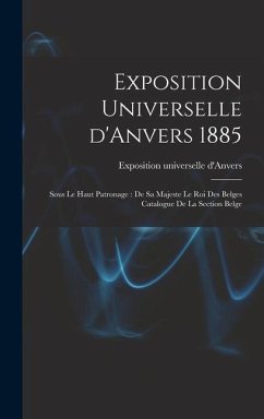 Exposition universelle d'Anvers 1885 - D'Anvers, Exposition Universelle