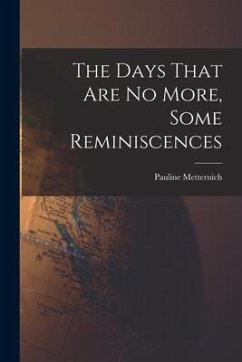 The Days That are no More, Some Reminiscences - Metternich, Pauline