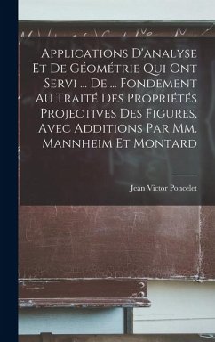 Cover Applications D'analyse Et De Géométrie Qui Ont Servi ... De ... Fondement Au Traité Des Propriétés Projectives Des Figures, Avec Additions Par Mm. Man