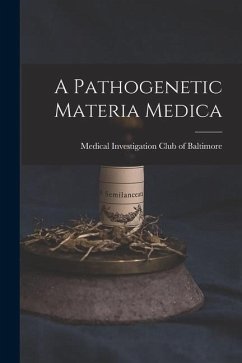 A Pathogenetic Materia Medica - Baltimore, Medical Investigation Club