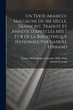 Un texte arabico-malgache du 16e siècle. Transcrit, traduit et annoté d'après les MSS 7 et 8 de la Bibliotheque nationale par Gabriel Ferrand - Ferrand, Gabriel