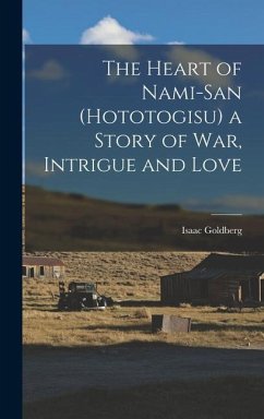 The Heart of Nami-San (Hototogisu) a Story of war, Intrigue and Love - Goldberg, Isaac