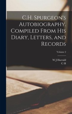 C.H. Spurgeon's Autobiography. Compiled From his Diary, Letters, and Records; Volume 2 - Spurgeon, C H; Harrald, W J