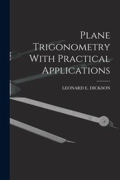 Plane Trigonometry With Practical Applications - Dickson, Leonard E.