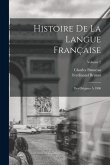 Histoire De La Langue Française: Des Origines À 1900; Volume 2