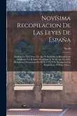 Novísima Recopilacion De Las Leyes De España: Dividida En Xii. Libros, En Que Se Reforma La Recopilacion Publicada Por El Señor Don Felipe Ii. En El A