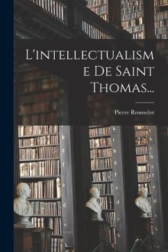 L'intellectualisme De Saint Thomas... - Rousselot, Pierre