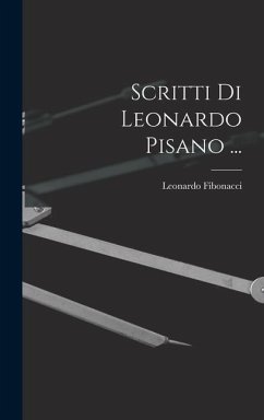 Scritti Di Leonardo Pisano ... - Fibonacci, Leonardo