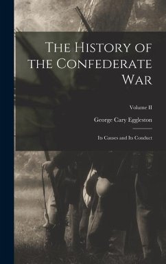 The History of the Confederate War: Its Causes and Its Conduct; Volume II - Eggleston, George Cary