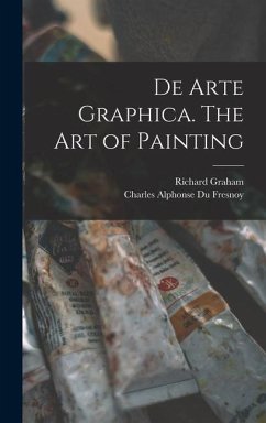 De Arte Graphica. The art of Painting - Graham, Richard; Du Fresnoy, Charles Alphonse
