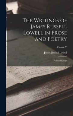 The Writings of James Russell Lowell in Prose and Poetry: Political Essays; Volume V - Lowell, James Russell