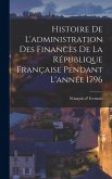 Histoire De L'administration Des Finances De La République Française Pendant L'année 1796 Histoire De L'administration Des Finances De La République Française Pendant L'année 1796