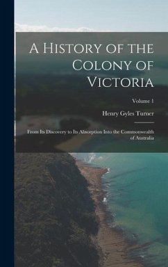 A History of the Colony of Victoria - Turner, Henry Gyles