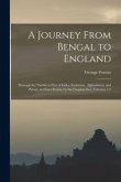 A Journey From Bengal to England: Through the Northern Part of India, Kashmire, Afghanistan, and Persia, and Into Russia, by the Caspian-Sea, Volumes