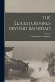 The Leicestershires Beyond Baghdad