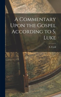 Cover A Commentary Upon the Gospel According to S. Luke