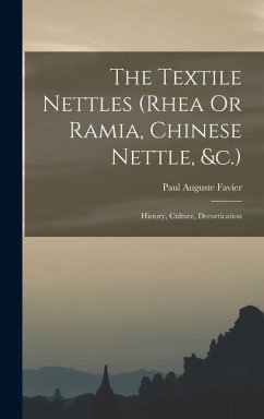 The Textile Nettles (rhea Or Ramia, Chinese Nettle, &c.): History, Culture, Decortication - Favier, Paul Auguste