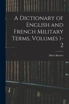 A Dictionary of English and French Military Terms, Volumes 1-2 - Barrère, Albert